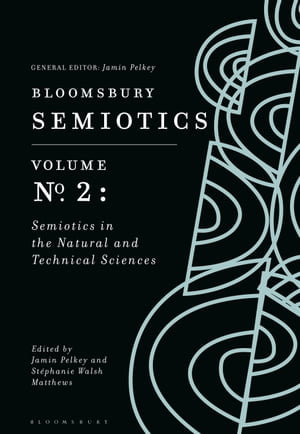 Bloomsbury Semiotics Volume 2 : Semiotics in the Natural and Technical Sciences - Jamin Pelkey