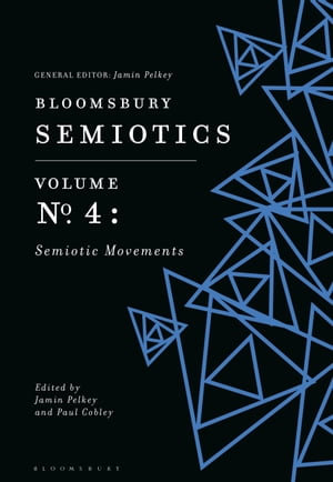 Bloomsbury Semiotics Volume 4 : Semiotic Movements - Jamin Pelkey