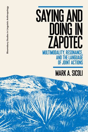 Saying and Doing in Zapotec : Multimodality, Resonance, and the Language of Joint Actions - Dr Mark A. Sicoli