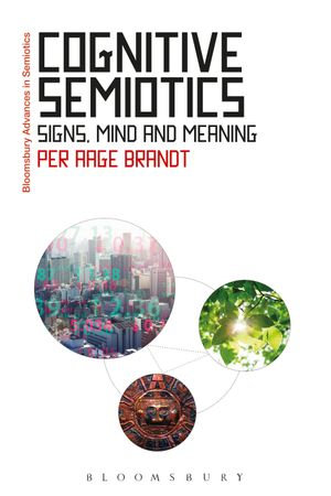 Cognitive Semiotics : Signs, Mind, and Meaning - Dr Per Aage Brandt