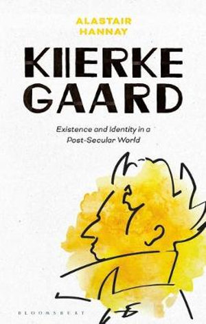 Kierkegaard : Existence and Identity in a Post-Secular World - Alastair Hannay