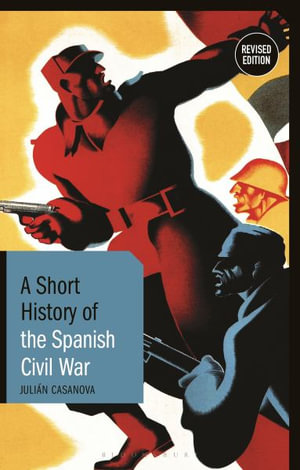 A Short History of the Spanish Civil War : Revised Edition - Julián Casanova