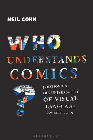 Who Understands Comics? : Questioning the Universality of Visual Language Comprehension - Dr Neil Cohn