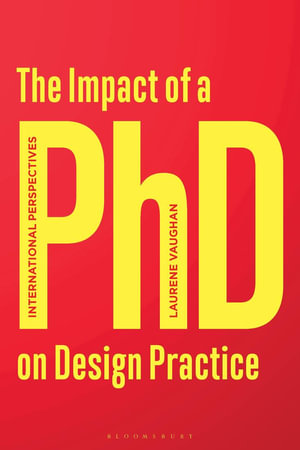 The Impact of a PhD on Design Practice : International Perspectives - Laurene Vaughan