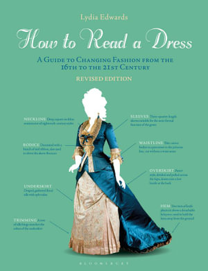 How to Read a Dress : A Guide to Changing Fashion from the 16th to the 21st Century - Lydia Edwards