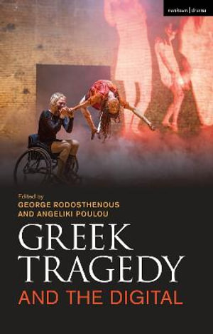 Greek Tragedy and the Digital - George Rodosthenous