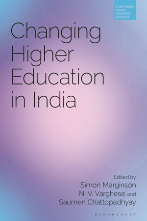 Changing Higher Education in India : Bloomsbury Higher Education Research - Saumen Chattopadhyay