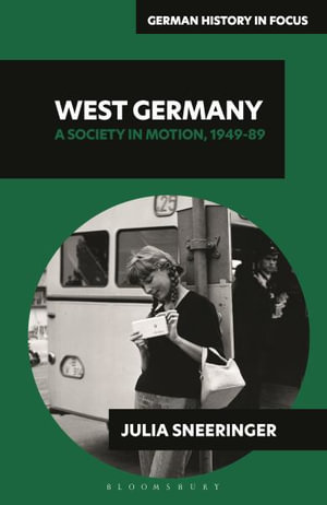 West Germany : A Society in Motion, 1949-89 - Julia Sneeringer