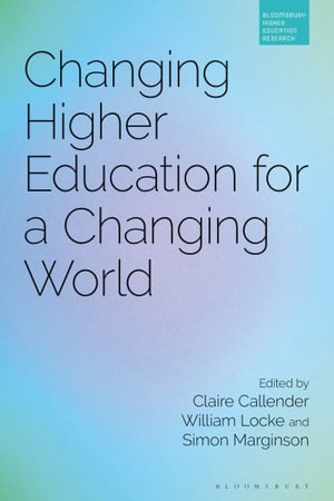 Changing Higher Education for a Changing World : Bloomsbury Higher Education Research - Claire Callender