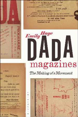 Dada Magazines : The Making of a Movement - Emily Hage