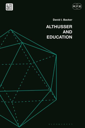 Althusser and Education : Reassessing Critical Education - David I. Backer