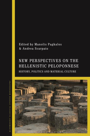 New Perspectives on the Hellenistic Peloponnese : History, Politics and Material Culture - Manolis Pagkalos