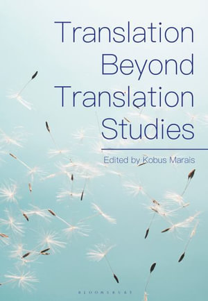 Translation Beyond Translation Studies - Kobus Marais