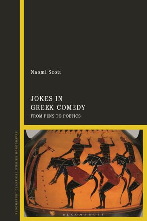 Jokes in Greek Comedy : From Puns to Poetics - Naomi Scott