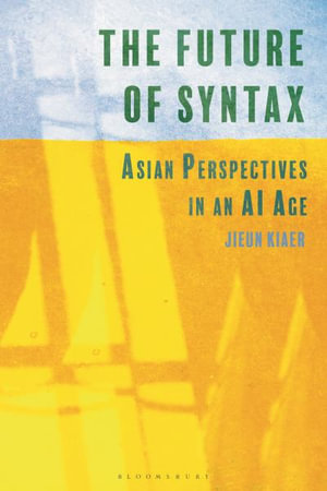 The Future of Syntax : Asian Perspectives in an AI Age - Jieun Kiaer