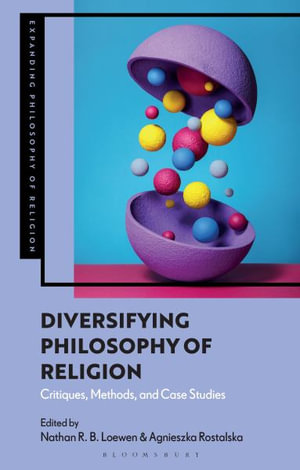 Diversifying Philosophy of Religion : Critiques, Methods and Case Studies - Nathan R. B. Loewen