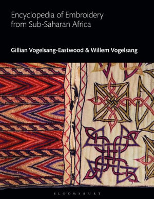 Encyclopedia of Embroidery from Sub-Saharan Africa : Bloomsbury World Encyclopedia of Embroidery - Gillian Vogelsang-Eastwood