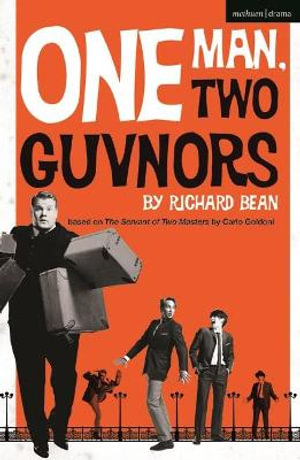 One Man, Two Guvnors : Modern Plays - Richard Bean