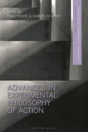 Advances in Experimental Philosophy of Action : Advances in Experimental Philosophy - Paul Henne