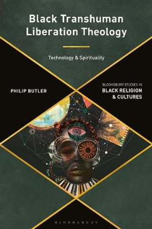 Black Transhuman Liberation Theology : Technology and Spirituality - Philip Butler