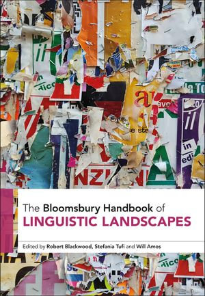 The Bloomsbury Handbook of Linguistic Landscapes : Bloomsbury Handbooks - Dr Robert Blackwood