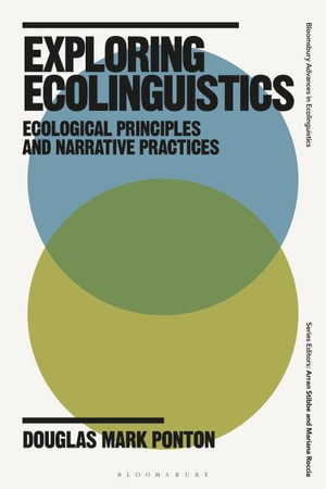 Exploring Ecolinguistics : Ecological Principles and Narrative Practices - Douglas Mark Ponton