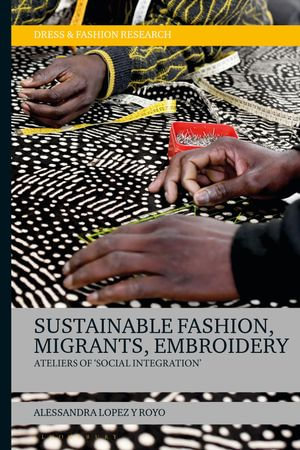 Sustainable Fashion, Migrants, Embroidery : Ateliers of 'Social Integration' - Dr Alessandra Lopez y Royo