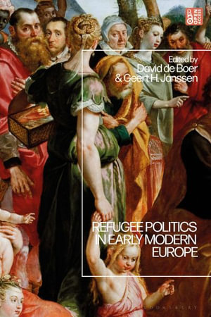 Refugee Politics in Early Modern Europe - David de Boer