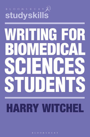 Writing for Biomedical Sciences Students : Bloomsbury Study Skills - Harry Witchel