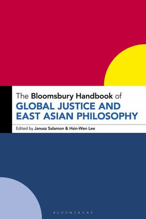 The Bloomsbury Handbook of Global Justice and East Asian Philosophy : Bloomsbury Handbooks - Janusz Salamon