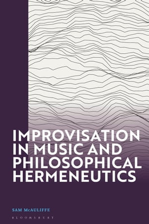 Improvisation in Music and Philosophical Hermeneutics - Dr Sam McAuliffe