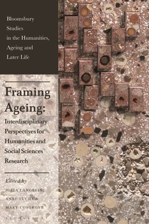 Framing Ageing : Interdisciplinary Perspectives for Humanities and Social Sciences Research - Julia Langbein