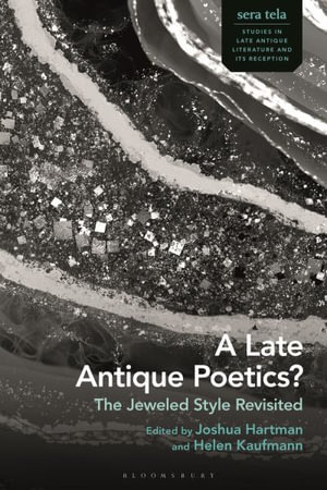 A Late Antique Poetics? : The Jeweled Style Revisited - Joshua Hartman