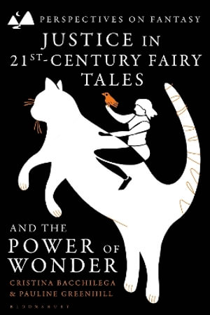 Justice in 21st-Century Fairy Tales and the Power of Wonder : Perspectives on Fantasy - Cristina Bacchilega