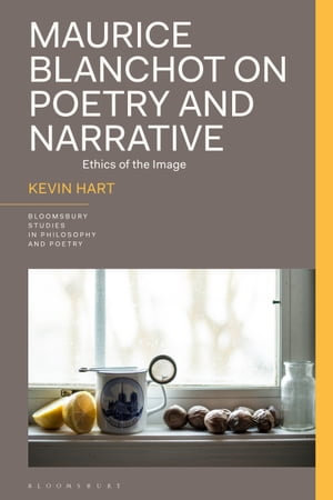 Maurice Blanchot on Poetry and Narrative : Ethics of the Image - Professor Kevin Hart