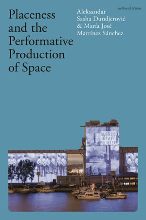 Placeness and the Performative Production of Space - Aleksandar Sasha Dundjerovic