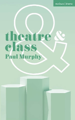 Theatre and Class : Theatre And - Paul Murphy