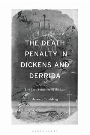 The Death Penalty in Dickens and Derrida : The Last Sentence of the Law - Jeremy Tambling