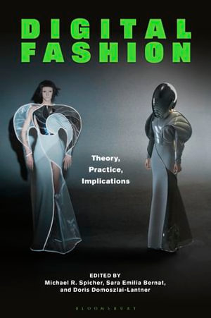 Digital Fashion : Theory, Practice, Implications - Dr Michael R. Spicher