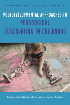 Postdevelopmental Approaches to Pedagogical Observation in Childhood : Postdevelopmental Approaches to Childhood - Mona Sakr