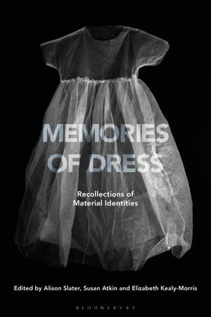 Memories of Dress : Recollections of Material Identities - Alison Slater