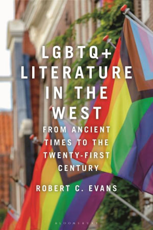 LGBTQ+ Literature in the West : From Ancient Times to the Twenty-First Century - Robert C. Evans