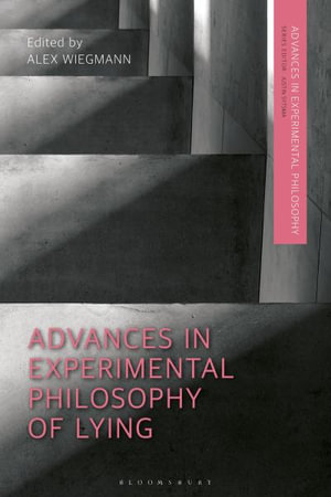 Advances in Experimental Philosophy of Lying : Advances in Experimental Philosophy - Alex Wiegmann