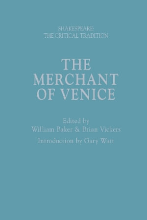 The Merchant of Venice : Shakespeare: The Critical Tradition - William Baker