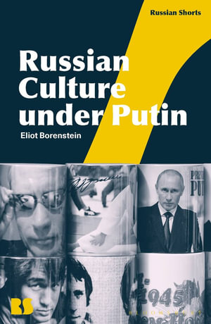 Russian Culture Under Putin : Russian Shorts - Eliot Borenstein