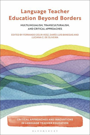 Language Teacher Education Beyond Borders : Multilingualism, Transculturalism, and Critical Approaches - Fernando Zolin Vesz