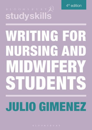 Writing for Nursing and Midwifery Students : Bloomsbury Study Skills - Julio Gimenez