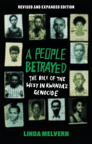 A People Betrayed : The Role of the West in Rwanda's Genocide, Revised and Expanded Edition - Linda Melvern