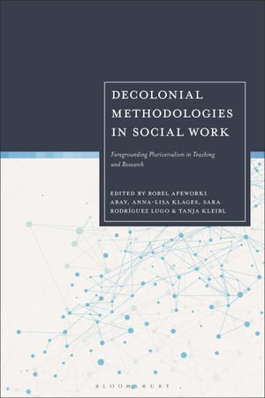 Decolonial Methodologies in Social Work : Foregrounding Pluriversalism in Teaching and Research - Robel Afeworki Abay