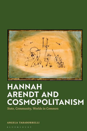 Hannah Arendt and Cosmopolitanism : State, Community, Worlds in Common - Angela Taraborrelli